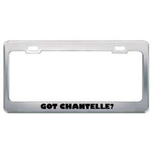  Got Chantelle? Girl Name Metal License Plate Frame Holder 