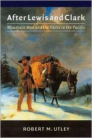 After Lewis and Clark Mountain Men and the Paths to the Pacific 