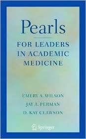 Pearls for Leaders in Academic Medicine, (0387771131), Emery A Wilson 