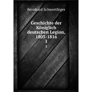   niglich deutschen Legion, 1803 1816. 1 Bernhard Schwertfeger Books