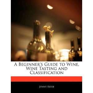  A Beginners Guide to Wine, Wine Tasting and 