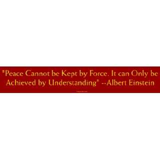   be Kept by Force. It can Only be Achieved by Understanding   Albert Ei