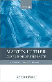 Martin Luther Confessor of the Faith, (0199208948), Robert Kolb 