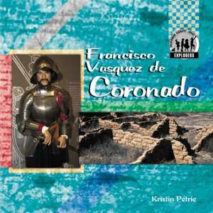   Francisco Vasquez de Coronado by Kristin Petrie, ABDO 