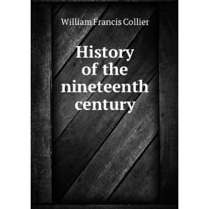  History of the nineteenth century William Francis Collier Books