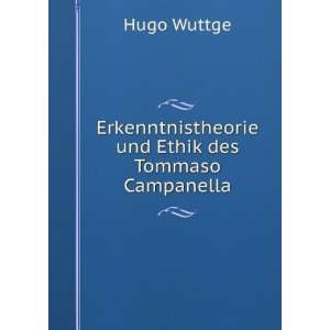   Erkenntnistheorie und Ethik des Tommaso Campanella Hugo Wuttge Books