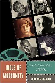 Idols of Modernity Movie Stars of the 1920s, (0813547318), Patrice 