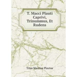   Plauti Caprivi, Trinummus, Et Rudens Plautus Titus Maccius Books