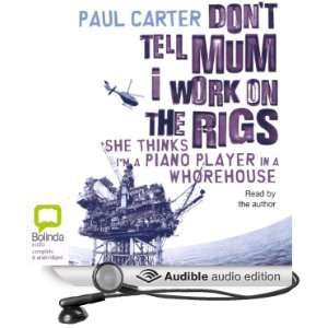   Tell Mum I Work on the Rigs (Audible Audio Edition) Paul Carter