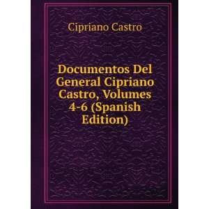   Cipriano Castro, Volumes 4 6 (Spanish Edition) Cipriano Castro Books
