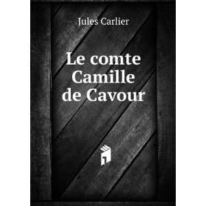  Le Comte Camille De Cavour (French Edition) Jules Carlier Books