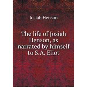  The life of Josiah Henson, as narrated by himself to S.A 