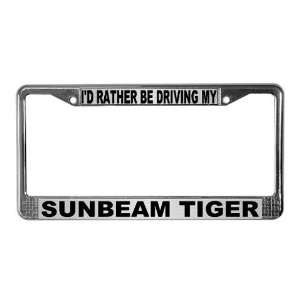  Id Rather Be Driving My Sunbeam Tiger Frame 1 License 