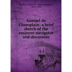  Samuel de Champlain; a brief sketch of the eminent 