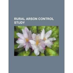  Rural arson control study (9781234500429) U.S. Government Books
