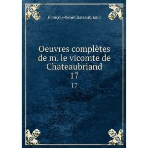   vicomte de Chateaubriand. 17 FranÃ§ois RenÃ© Chateaubriand Books