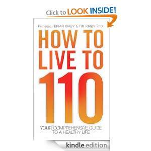 How to Live to 110   Your Comprehensive Guide to a Healthy Life Brian 