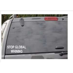  STOP GLOBAL WHINING  window decal 