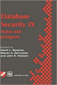 Database Security IX Status and prospects, Vol. 9, (0412729202 