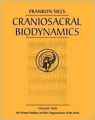 Craniosacral Biodynamics (Volume 2) The Primal Midline and the 