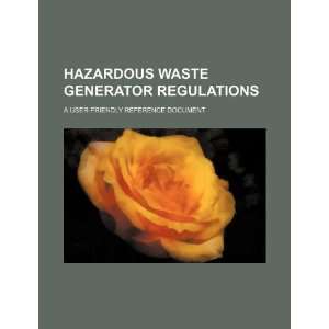  Hazardous waste generator regulations a user friendly 