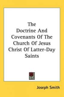 The Doctrine and Covenants of the Church of Jesus Christ of Latter Day 