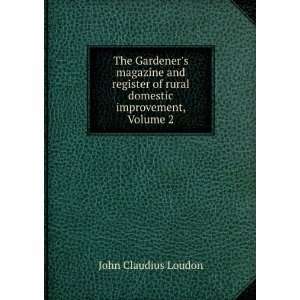   of Rural & Domestic Improvement, Volume 2 John Claudius Loudon Books