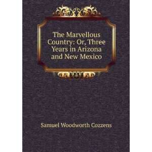  Three Years in Arizona and New Mexico Samuel Woodworth Cozzens Books