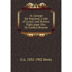   . Eight page illus. by Gordon Browne G A. 1832 1902 Henty Books