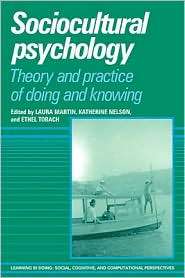 Sociocultural Psychology Theory and Practice of Doing and Knowing 