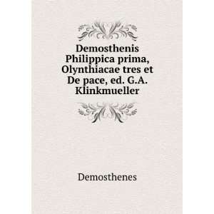   Olynthiacae tres et De pace, ed. G.A. Klinkmueller Demosthenes Books