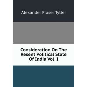   Resent Political State Of India Vol I Alexander Fraser Tytler Books
