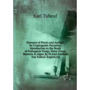   study of pathogenic Fungi, slime Fungi, bacteria, & Algae Karl Tubeuf