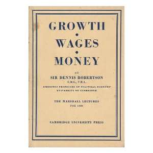  Growth, Wages, Money Dennis Holme, Sir Robertson Books