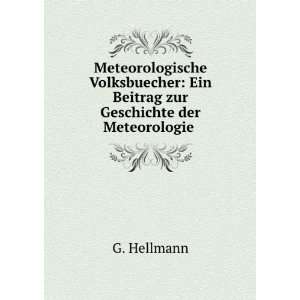    Ein Beitrag zur Geschichte der Meteorologie . G. Hellmann Books