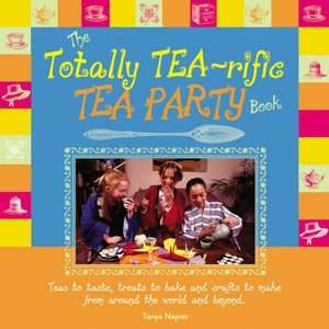   The Totally Tea Rific Tea Party Book Teas to Taste 