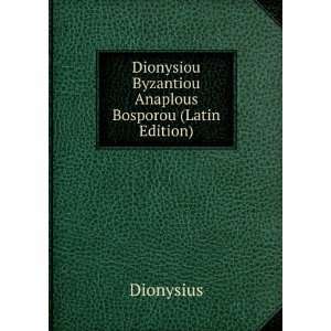   Byzantiou Anaplous Bosporou (Latin Edition) Dionysius Books