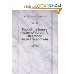  Round My House; Notes on Rural Life in France in Peace and War 