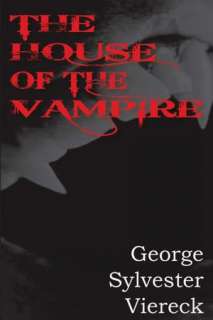   The House Of The Vampire by George Sylvester Viereck 