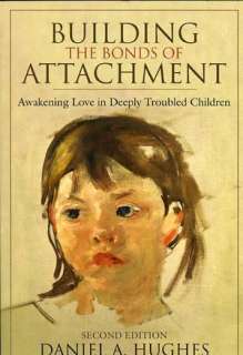 Building the Bonds of Attachment Awakening Love in Deeply Troubled 