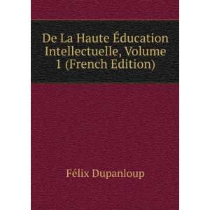   Intellectuelle, Volume 1 (French Edition) FÃ©lix Dupanloup Books