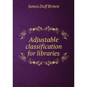  Adjustable classification for libraries James Duff Brown Books