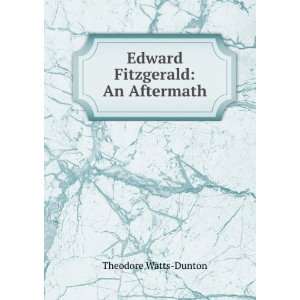    Edward Fitzgerald An Aftermath Theodore Watts Dunton Books