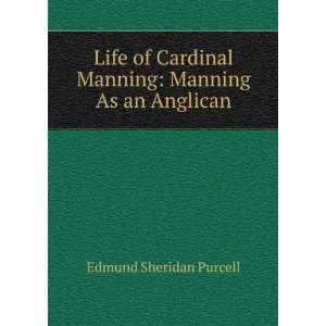  Life of Cardinal Manning Manning As an Anglican Edmund 