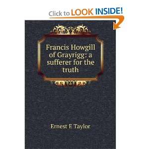   Howgill of Grayrigg a sufferer for the truth Ernest E Taylor Books