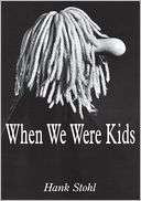   & NOBLE  When We Were Kids by Hank Stohl, Authorhouse  Paperback