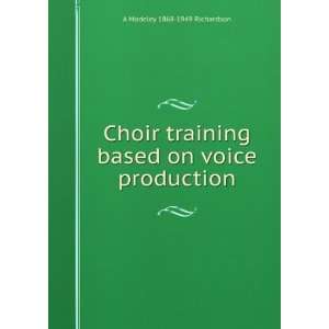  Choir training based on voice production A Madeley 1868 