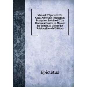   De ZÃ©non, & Contre Le SuÃ¯cide (French Edition) Epictetus Books