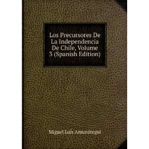   De Chile, Volume 3 (Spanish Edition) Miguel Luis AmunÃ¡tegui Books