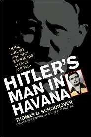 Hitlers Man in Havana Heinz Lüning and Nazi Espionage in Latin 